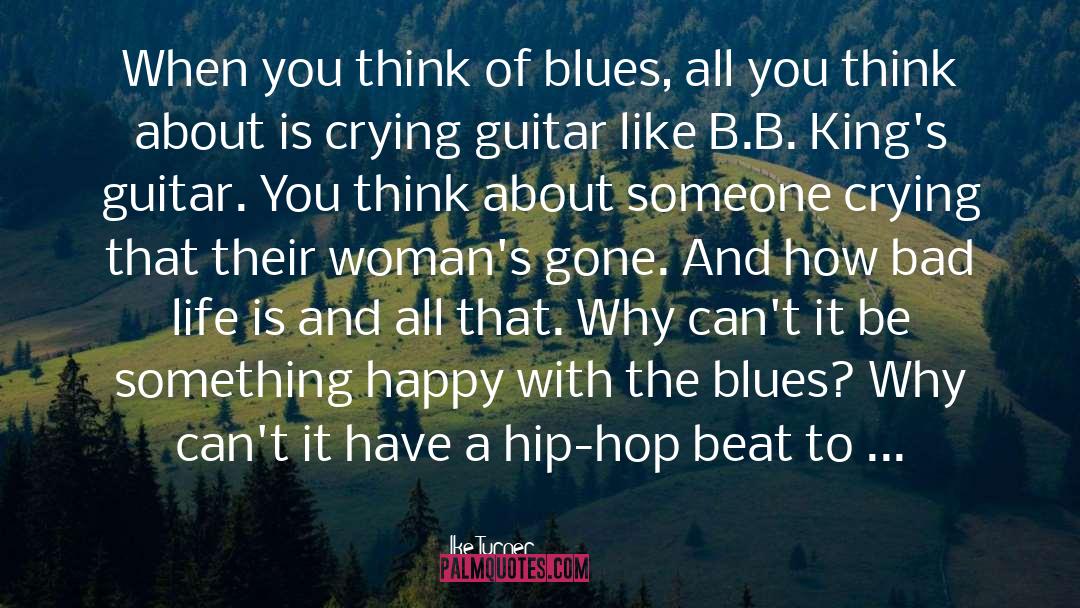 Ike Turner Quotes: When you think of blues,