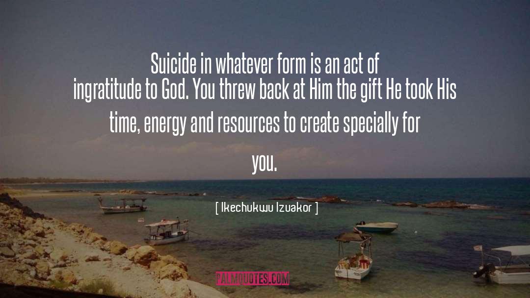 Ikechukwu Izuakor Quotes: Suicide in whatever form is