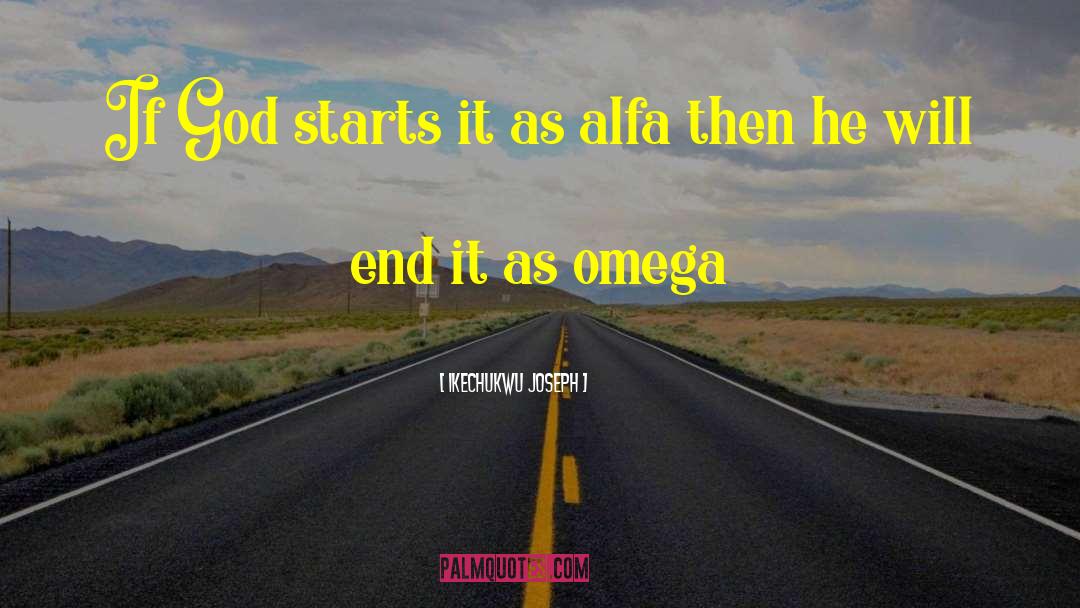 Ikechukwu Joseph Quotes: If God starts it as