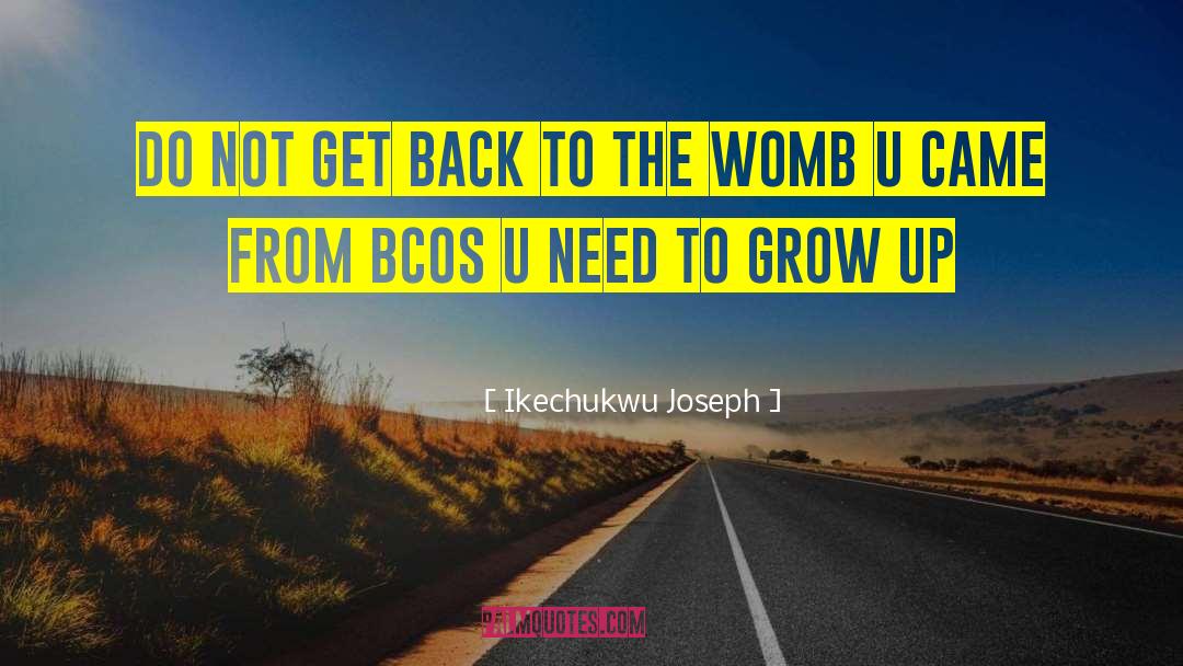 Ikechukwu Joseph Quotes: do not get back to