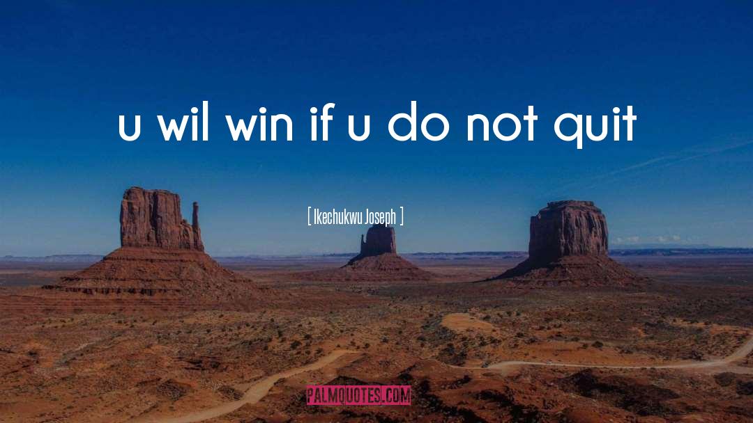 Ikechukwu Joseph Quotes: u wil win if u