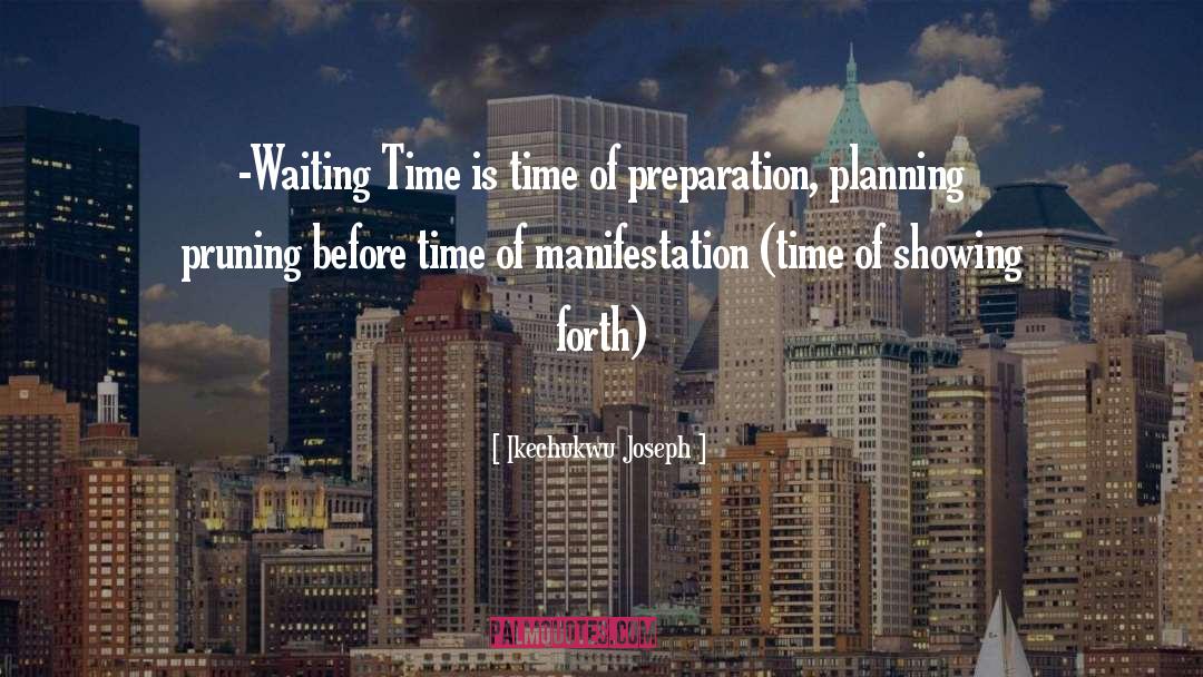 Ikechukwu Joseph Quotes: -Waiting Time is time of