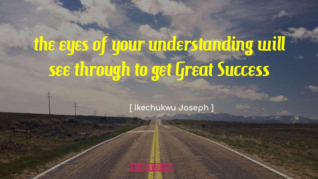 Ikechukwu Joseph Quotes: the eyes of your understanding