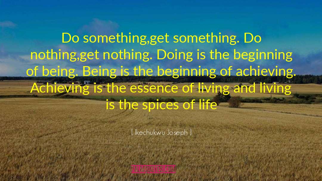 Ikechukwu Joseph Quotes: Do something,get something. Do nothing,get