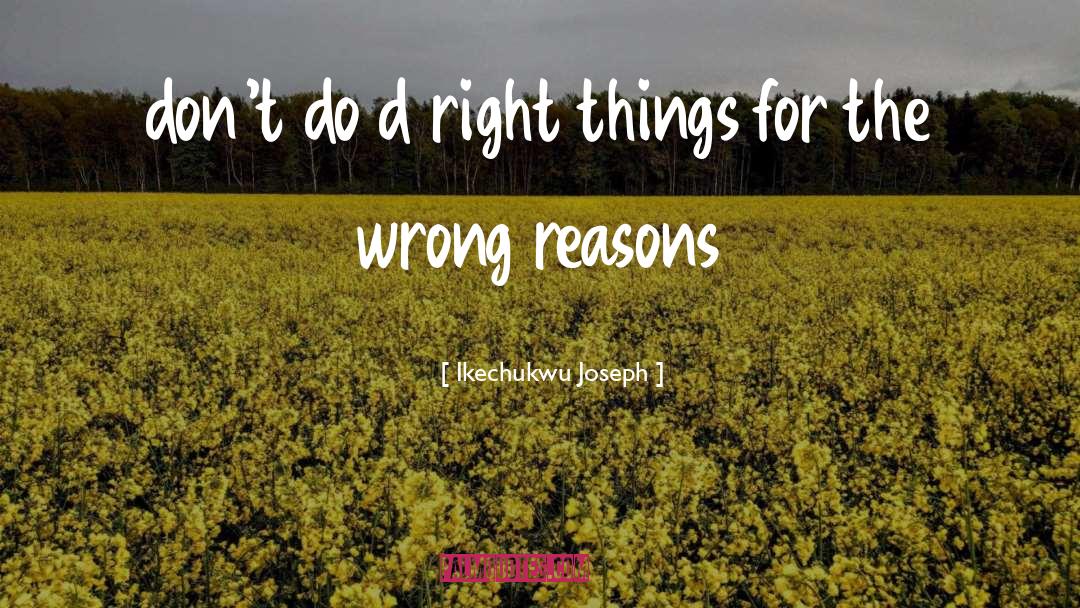 Ikechukwu Joseph Quotes: don't do d right things