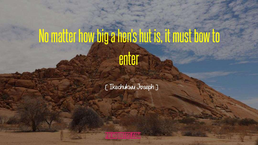 Ikechukwu Joseph Quotes: No matter how big a