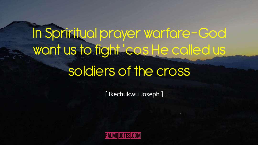 Ikechukwu Joseph Quotes: In Spriritual prayer warfare-God want