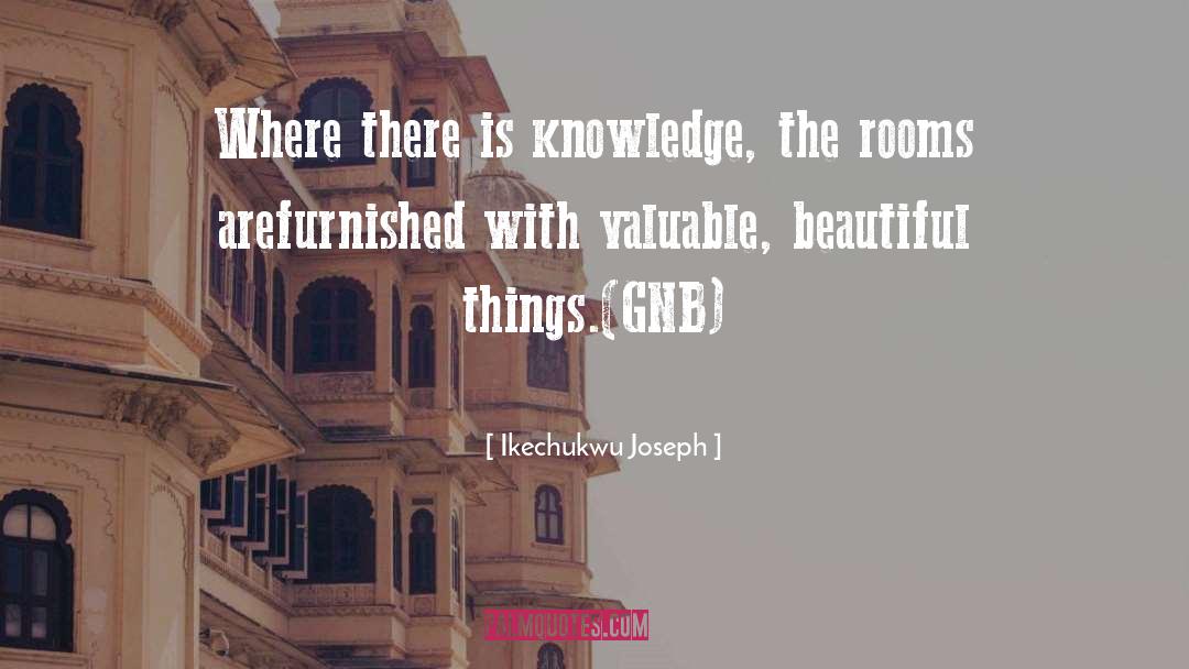 Ikechukwu Joseph Quotes: Where there is knowledge, the