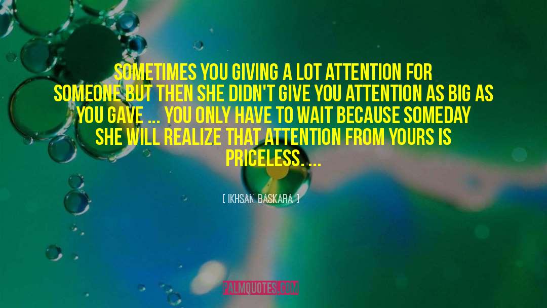 Ikhsan Baskara Quotes: Sometimes you giving a lot