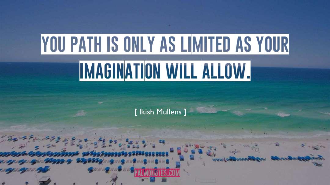 Ikish Mullens Quotes: You path is only as