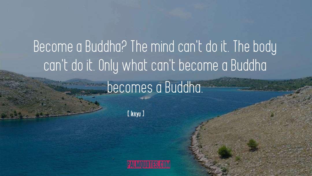 Ikkyu Quotes: Become a Buddha? The mind
