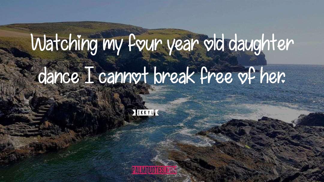 Ikkyu Quotes: Watching my four year old