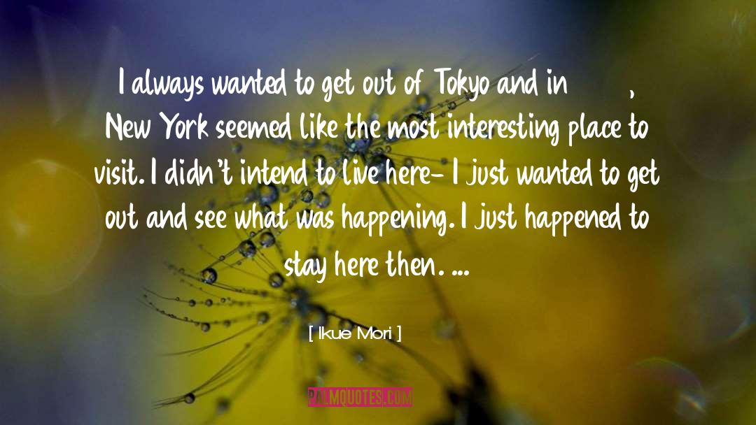 Ikue Mori Quotes: I always wanted to get