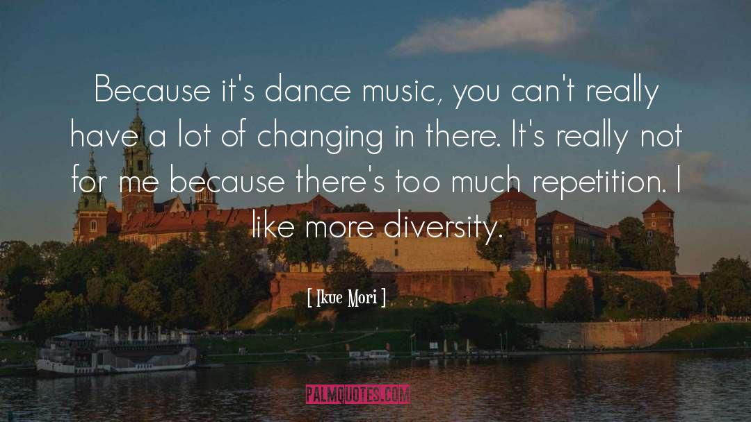 Ikue Mori Quotes: Because it's dance music, you