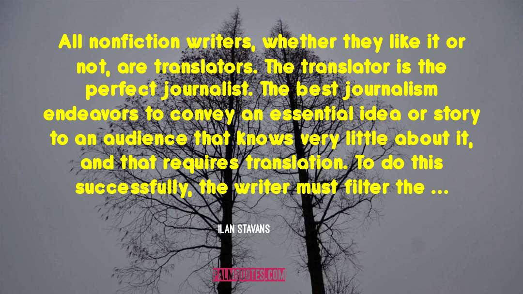 Ilan Stavans Quotes: All nonfiction writers, whether they