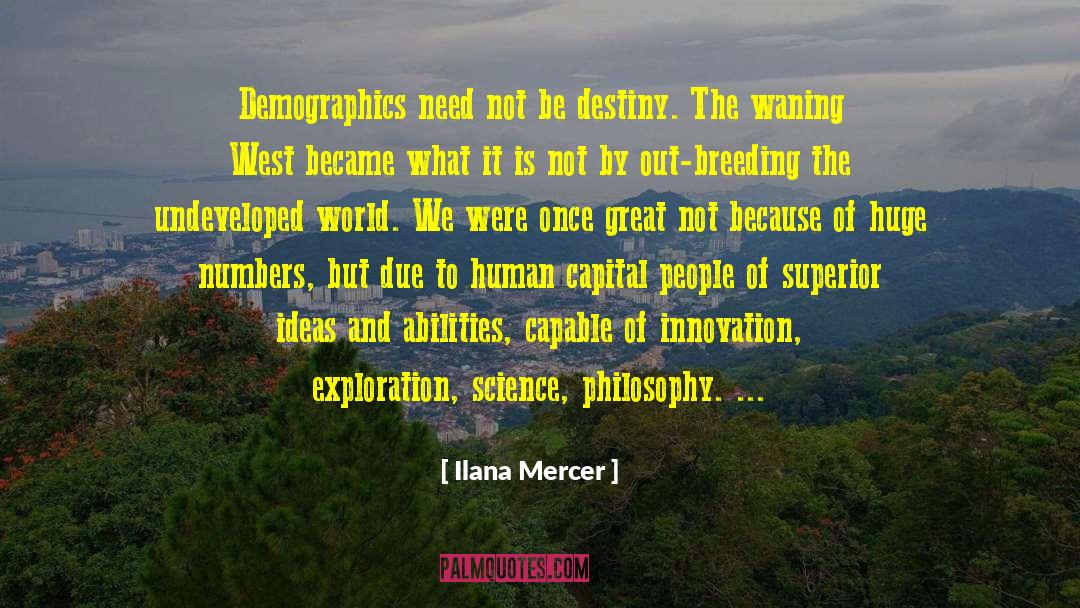 Ilana Mercer Quotes: Demographics need not be destiny.
