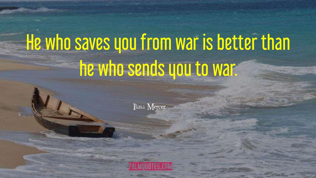 Ilana Mercer Quotes: He who saves you from