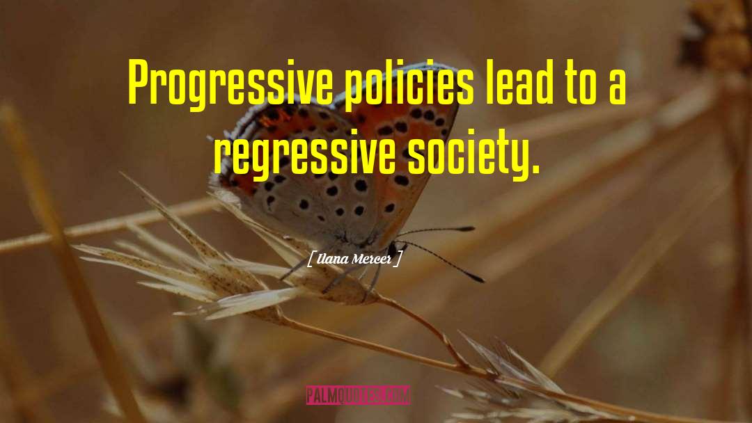 Ilana Mercer Quotes: Progressive policies lead to a