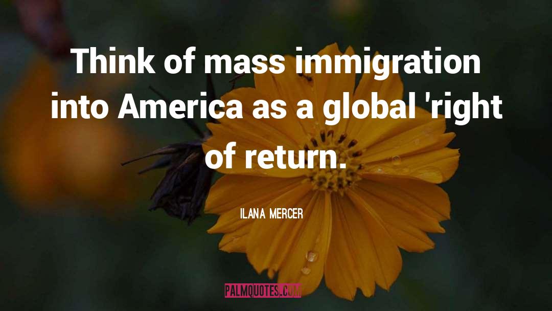 Ilana Mercer Quotes: Think of mass immigration into