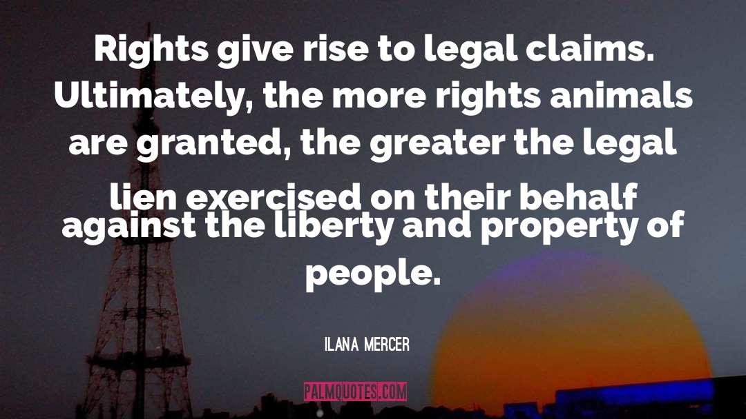 Ilana Mercer Quotes: Rights give rise to legal