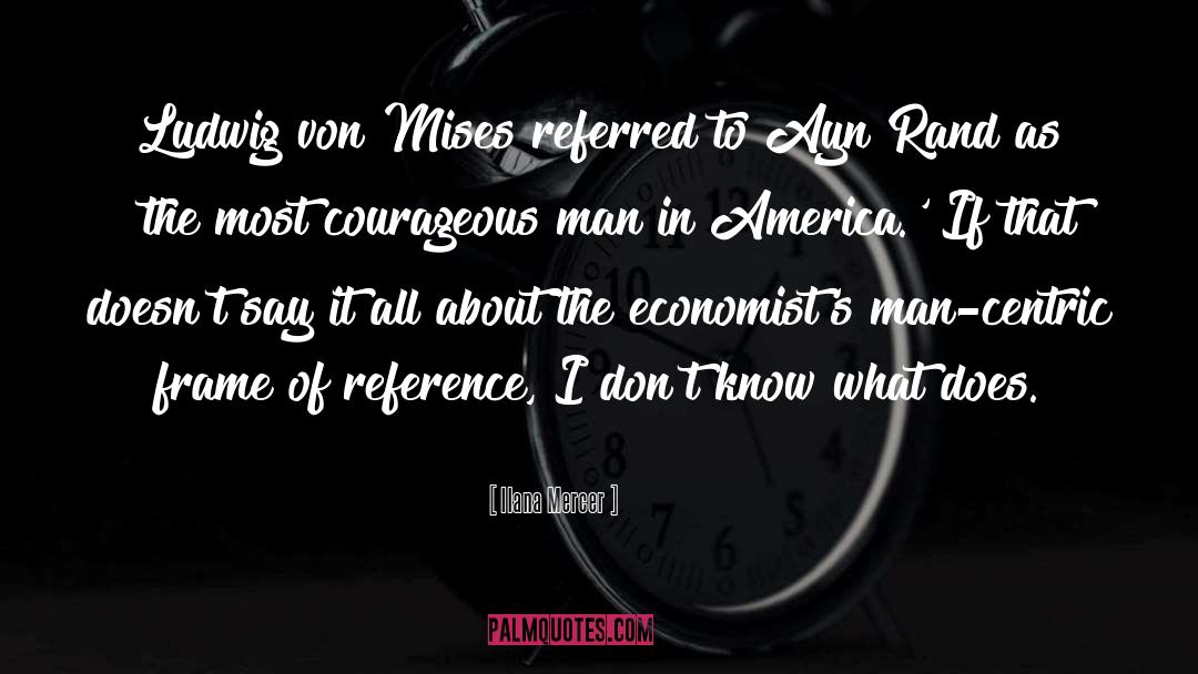 Ilana Mercer Quotes: Ludwig von Mises referred to