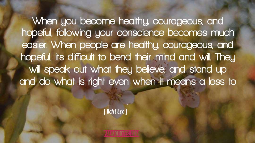 Ilchi Lee Quotes: When you become healthy, courageous,