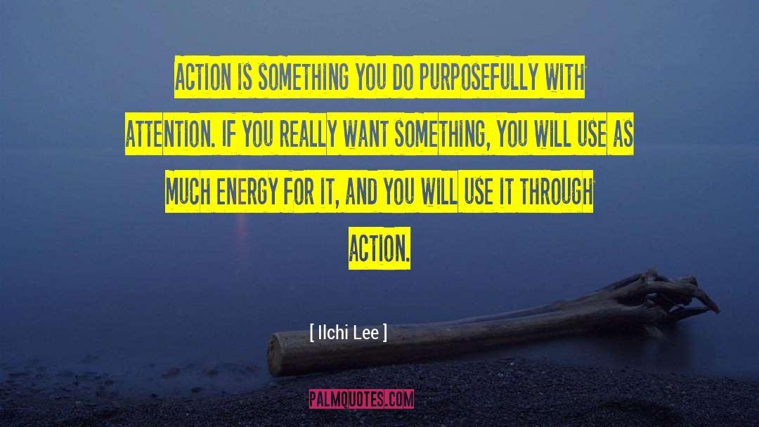 Ilchi Lee Quotes: Action is something you do