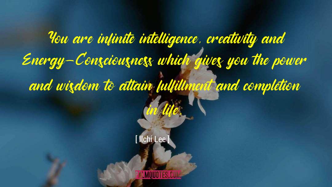 Ilchi Lee Quotes: You are infinite intelligence, creativity