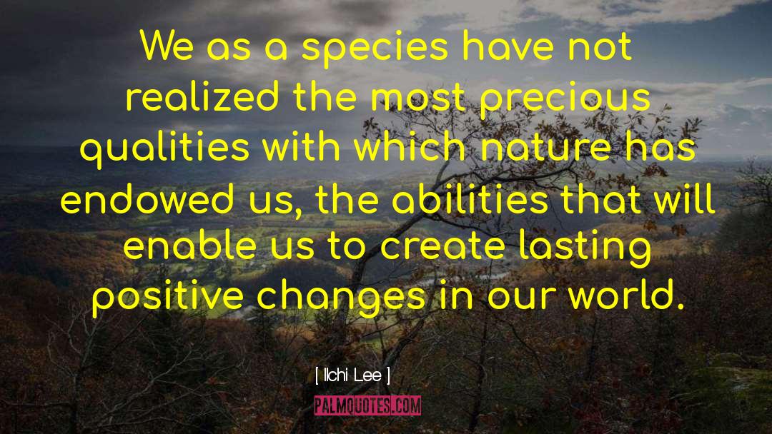 Ilchi Lee Quotes: We as a species have