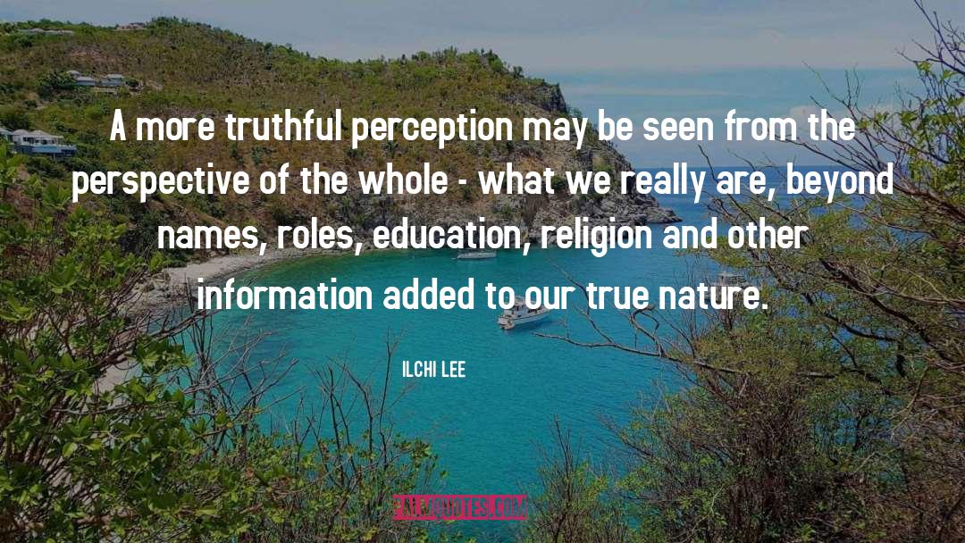 Ilchi Lee Quotes: A more truthful perception may