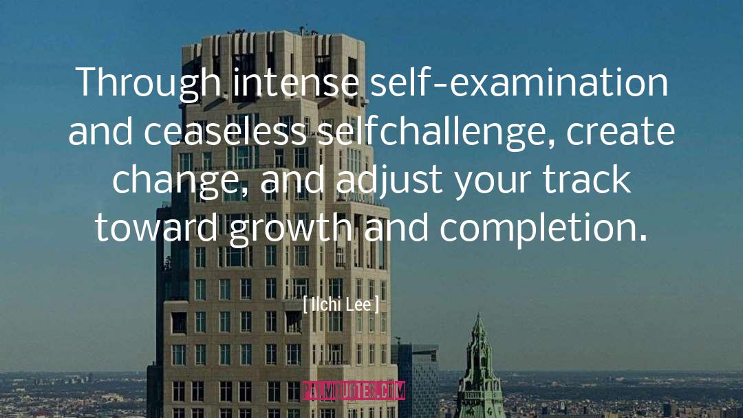 Ilchi Lee Quotes: Through intense self-examination and ceaseless