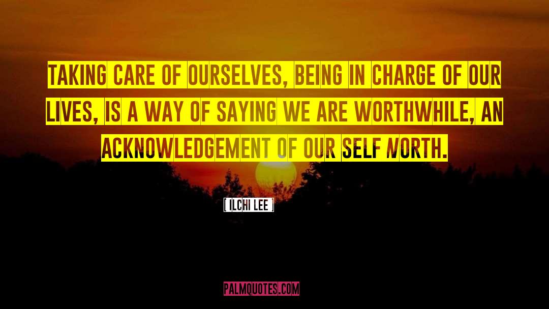 Ilchi Lee Quotes: Taking care of ourselves, being