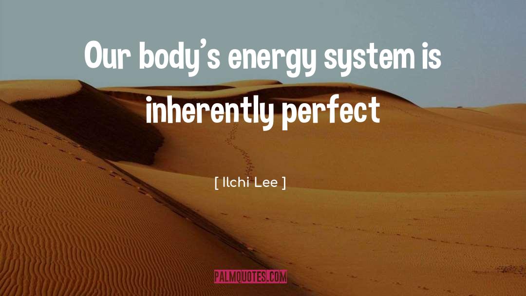 Ilchi Lee Quotes: Our body's energy system is