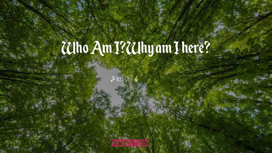 Ilchi Lee Quotes: Who Am I?<br />Why am