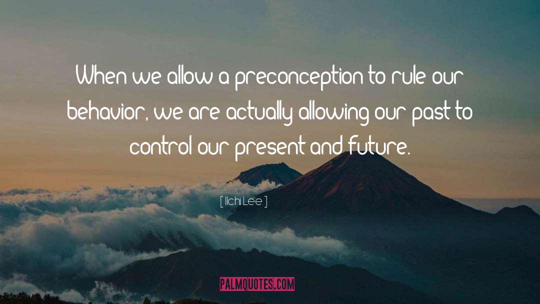 Ilchi Lee Quotes: When we allow a preconception