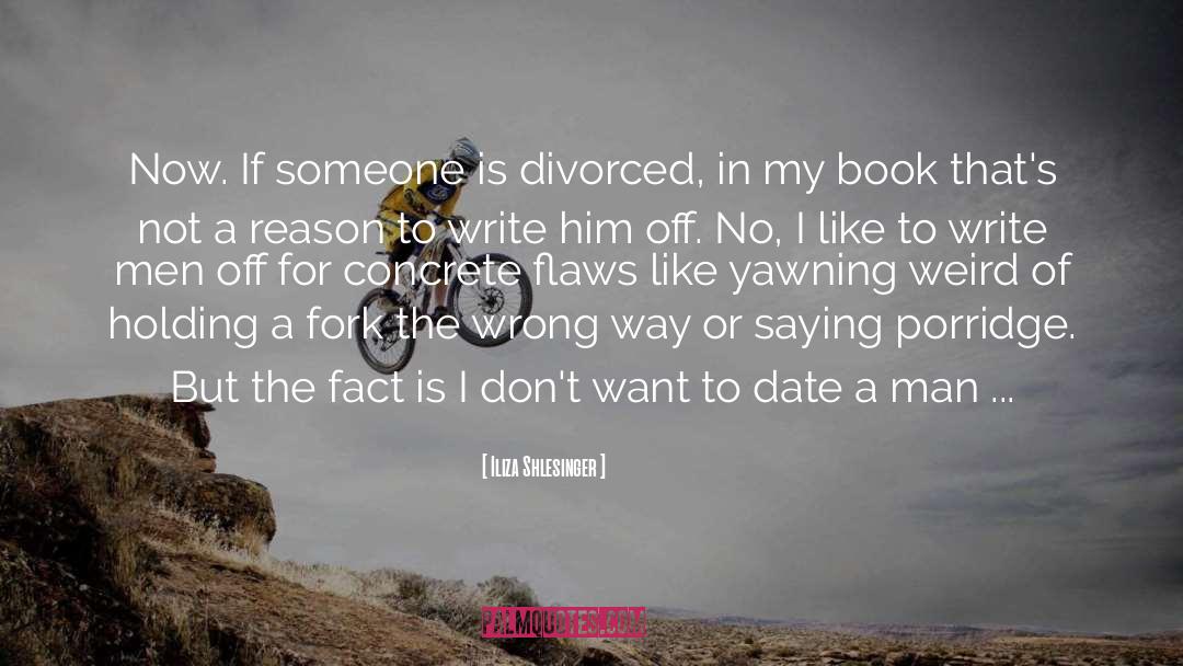 Iliza Shlesinger Quotes: Now. If someone is divorced,