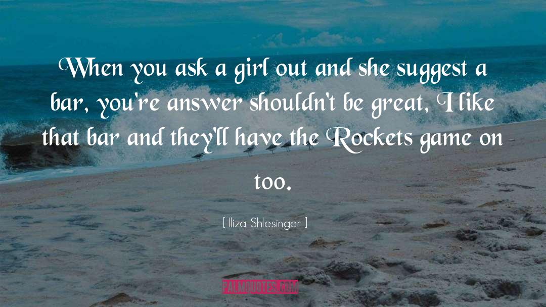 Iliza Shlesinger Quotes: When you ask a girl