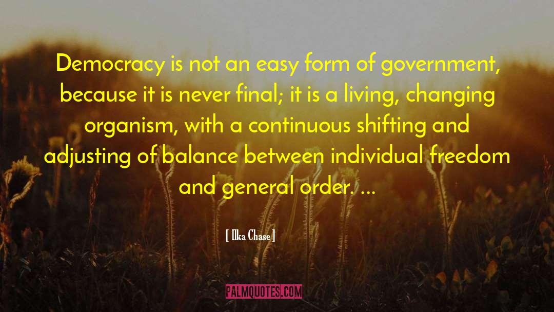 Ilka Chase Quotes: Democracy is not an easy