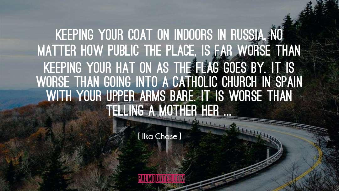 Ilka Chase Quotes: Keeping your coat on indoors