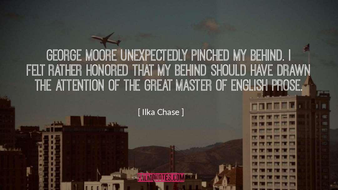 Ilka Chase Quotes: George Moore unexpectedly pinched my