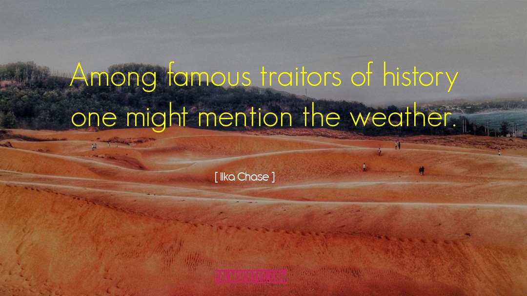 Ilka Chase Quotes: Among famous traitors of history