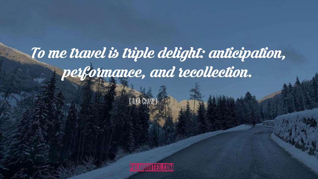 Ilka Chase Quotes: To me travel is triple