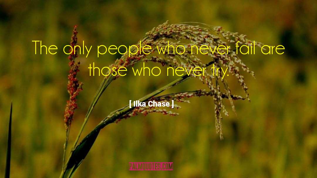Ilka Chase Quotes: The only people who never