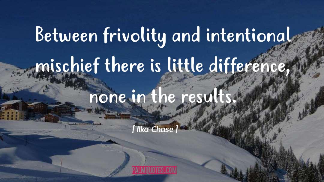 Ilka Chase Quotes: Between frivolity and intentional mischief