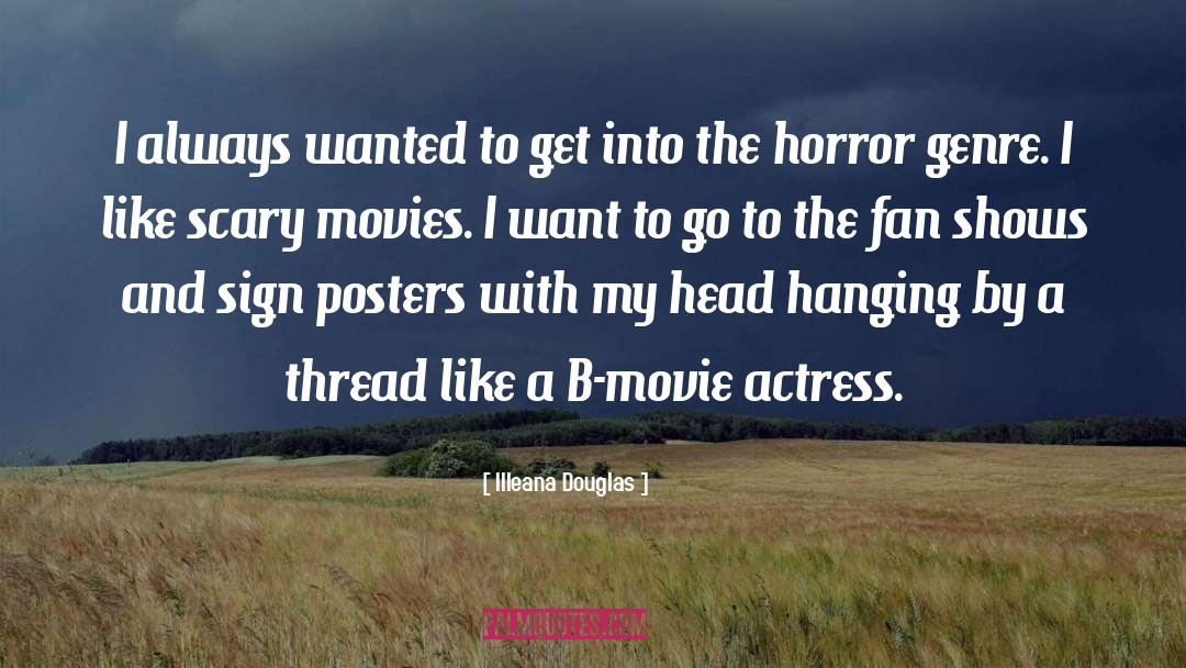 Illeana Douglas Quotes: I always wanted to get