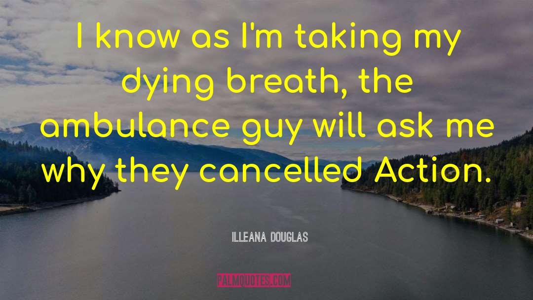 Illeana Douglas Quotes: I know as I'm taking