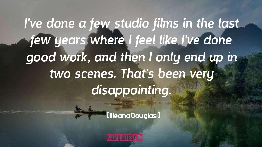 Illeana Douglas Quotes: I've done a few studio