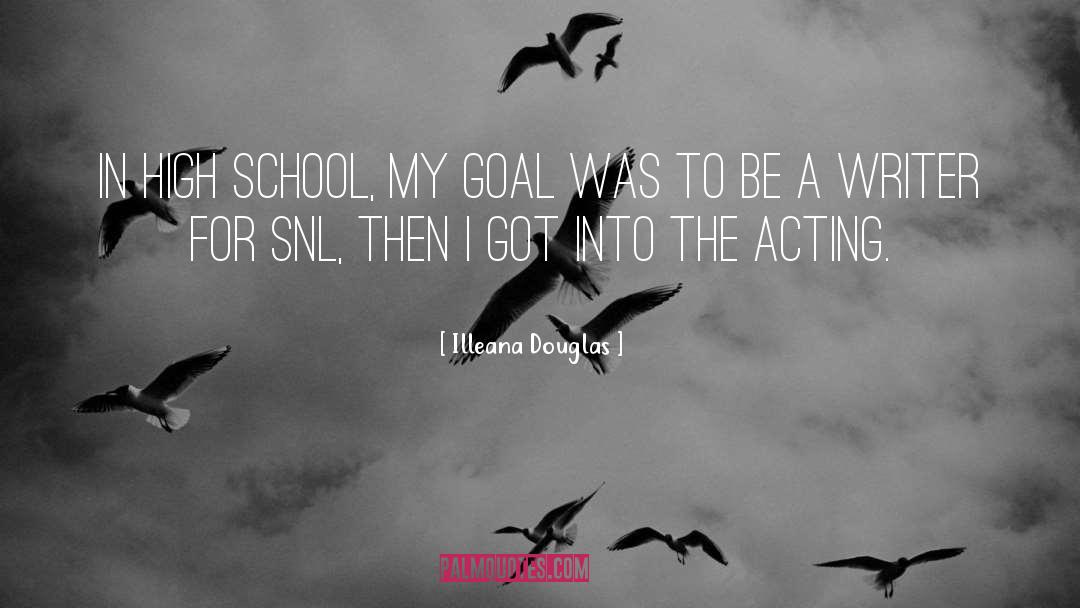 Illeana Douglas Quotes: In high school, my goal
