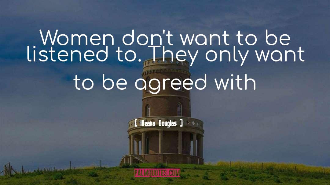 Illeana Douglas Quotes: Women don't want to be