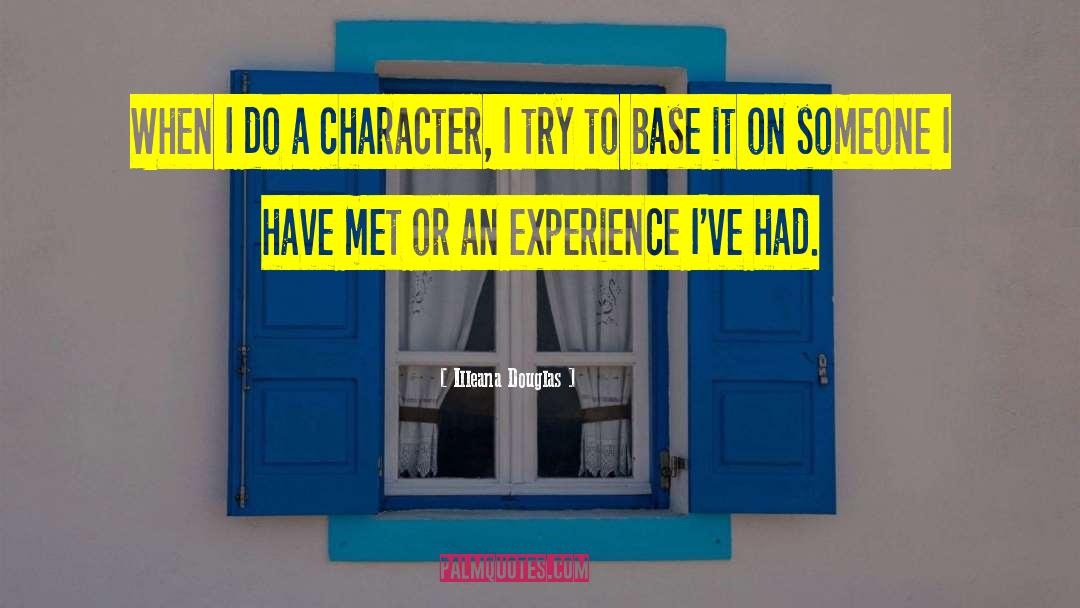 Illeana Douglas Quotes: When I do a character,